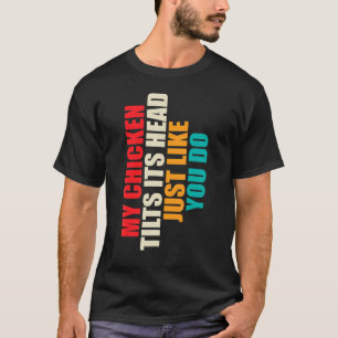 Camiseta Minha galinha inclina a cabeça  Mãe Pai de galinha