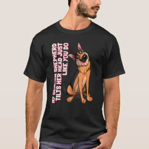 Camiseta Minha German shepherd Inclina A Cabeça Como Você.