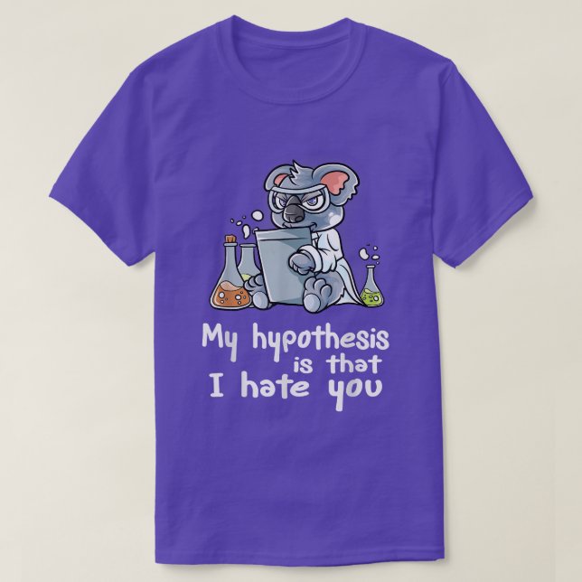 Camiseta Minha Hipótese É Que Eu Odeio Você Nerd Cientista  (Frente do Design)