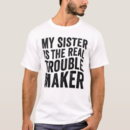 Camiseta Minha Irmã é a Verdadeira Criadora de Problemas En