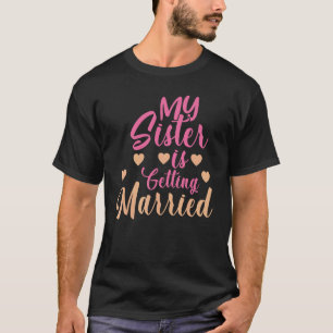 Camiseta Minha Irmã Está Casando Um Casamento Bonito.