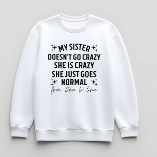 Camiseta Minha irmã não fica louca ela é louca ela apenas f