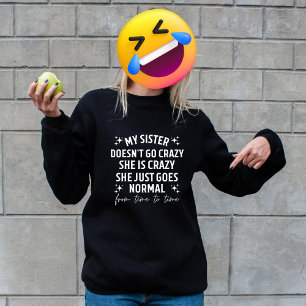 Camiseta Minha irmã não fica louca, ela é louca, ela só fic
