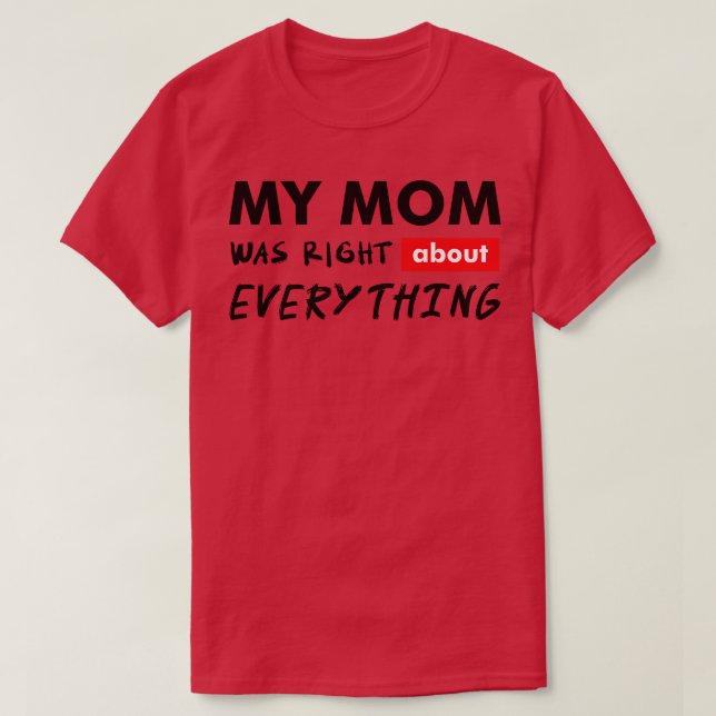 Camiseta minha mãe estava certa sobre tudo (Frente do Design)