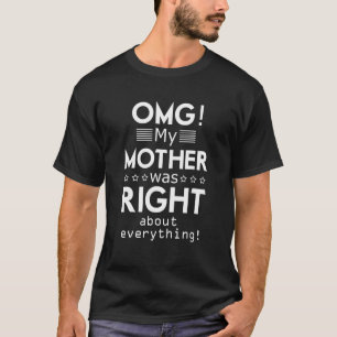 Camiseta Minha Mãe Estava Certa Sobre Tudo Mães D