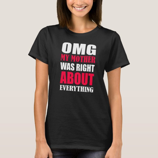 Camiseta Minha Mãe Estava Certa Sobre Tudo Mães D (Frente)