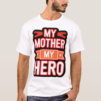 Camiseta Minha Mãe, Meu Herói - Um Tributo à Mulher Que É