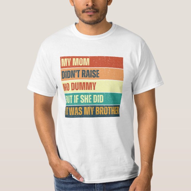 Camiseta Minha mãe não criou nenhum irmão idiota engraçado (Frente)