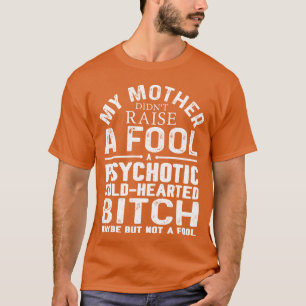 Camiseta Minha mãe não ergueu um tolo um resfriado psicótic