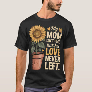 Camiseta Minha Mãe Não Está Aqui Mas Seu Amor Nunca Deixou 