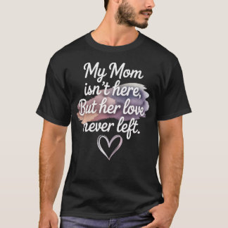 Camiseta Minha Mãe Não Está Aqui Mas Seu Amor Nunca Deixou 