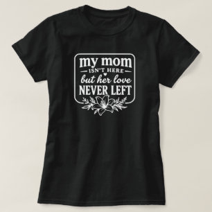 Camiseta Minha Mãe Não Está Aqui O Amor Nunca Deixou Presen