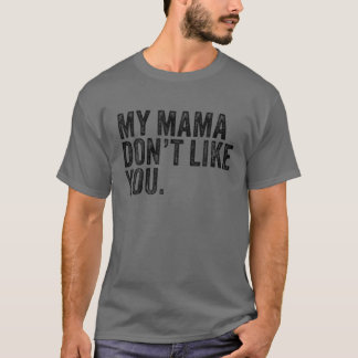 Camiseta Minha mãe não gosta de você