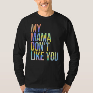 Camiseta Minha mãe não gosta de você, Tie Dye.