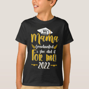 Camiseta Minha Mãe Se Formou Ela Fez Por Mim 2022