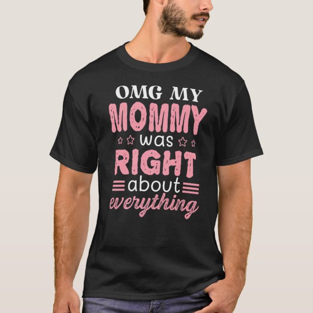 Camiseta Minha Mamãe estava certa sobre tudo que a mãe d (Frente)