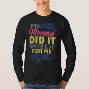 Camiseta Minha Mamãe Fez E Fez Isso Para Mim Graduação D
