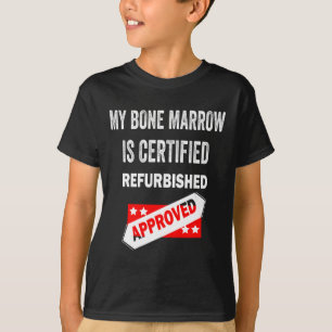 Camiseta Minha Medula Óssea É Uma Leucemia Refurbada Certif