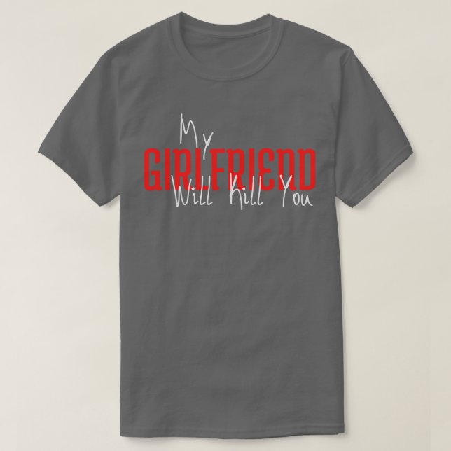Camiseta Minha Namorada Vai Matar (Frente do Design)