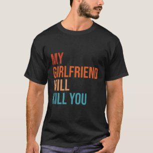 Camiseta Minha Namorada Vai Matar Você, Engraçado Relato De