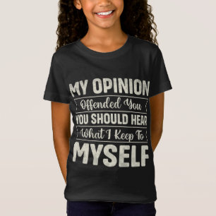 Camiseta Minha opinião ofendeu você, você deveria ouvir o q