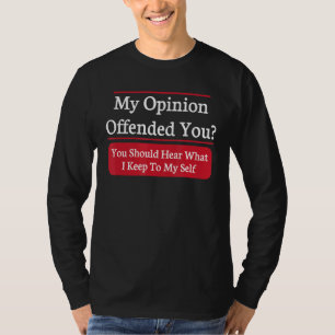 Camiseta Minha Opinião Te Ofendeu Que Você Deveria Ouvir O