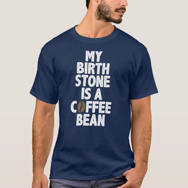 Camiseta Minha Pedra De Nascimento É Um Bean De Café (Frente)