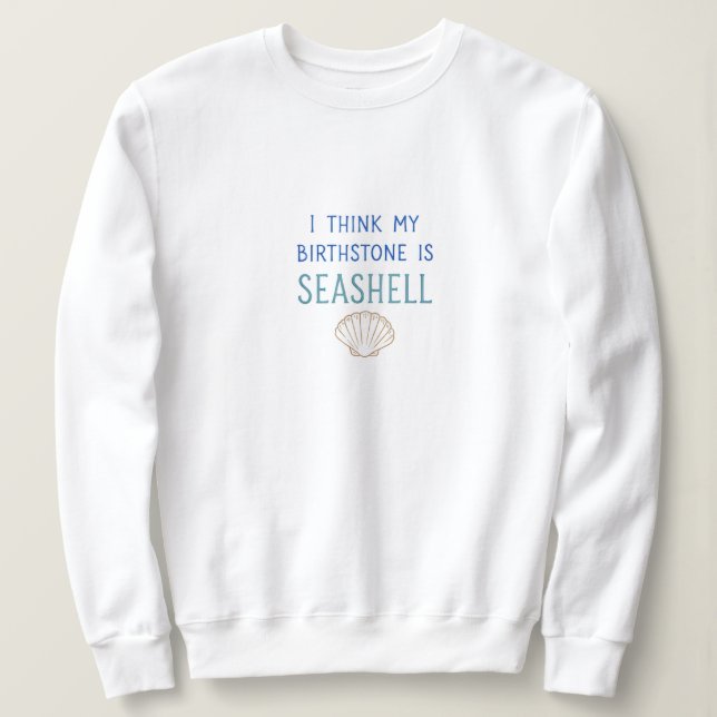 Camiseta Minha pedra natalícia é Sweatshirt Seashell (Frente do Design)