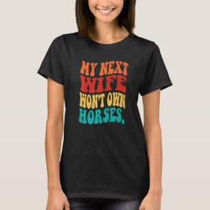 Camiseta Minha Próxima Esposa Não Terá Cavalos Cavaleiros