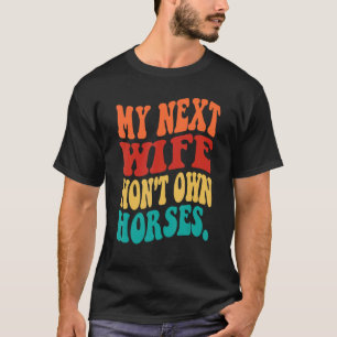 Camiseta Minha Próxima Esposa Não Terá Cavalos Cavaleiros