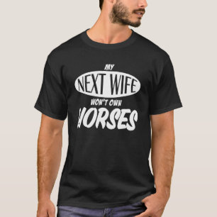 Camiseta Minha Próxima Esposa Não Terá Cavalos - Dito por M