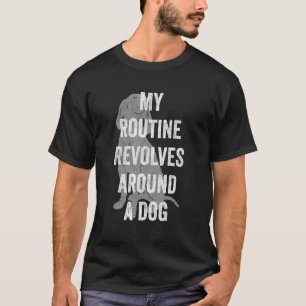 Camiseta Minha Rotina Gira Em Torno De Um Cachorro Citação