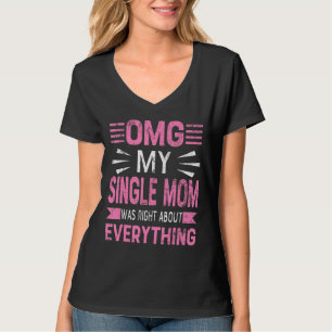 Camiseta Minha Solteiro, Mãe, Estava Certa Sobre Tudo Que E
