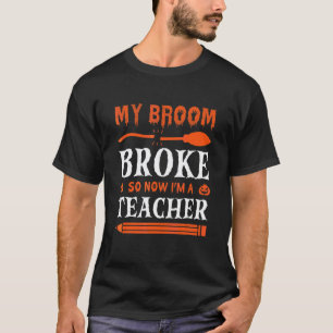 Camiseta Minha Vassoura Quebrou Então Agora Sou Professor