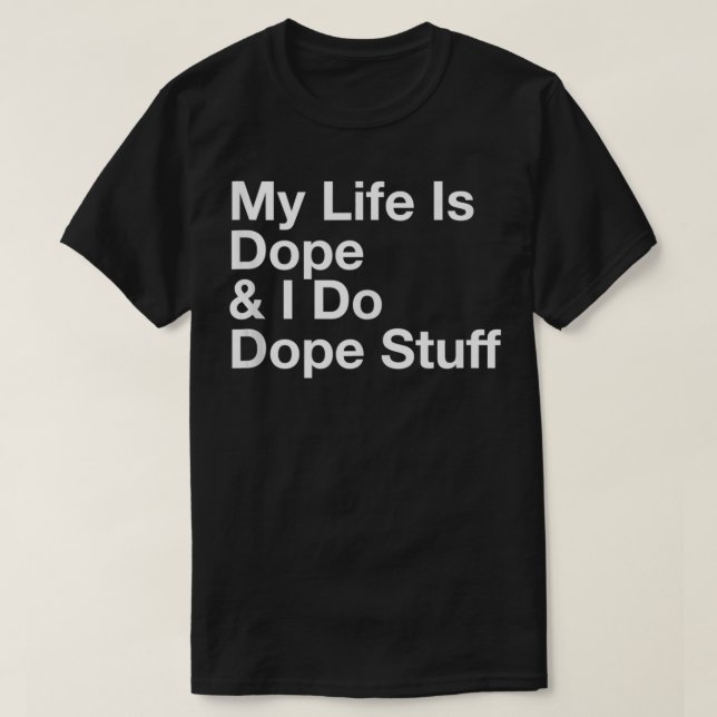 Camiseta Minha Vida É Dope E Eu Faço Coisas De Dopagem (Frente do Design)