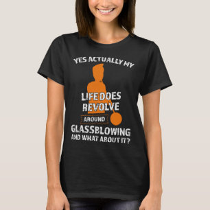 Camiseta Minha vida gira em torno de Glassblowe
