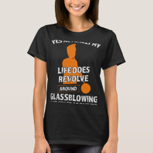 Camiseta Minha vida gira em torno de Glassblowe