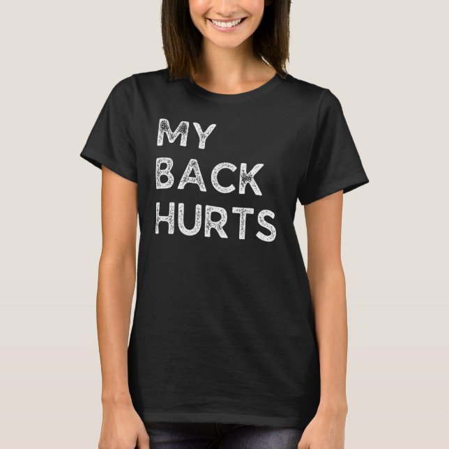 Camiseta Minhas Costas Dói Ficar Velhas E Tudo Dói (Frente)