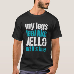 Camiseta Minhas Pernas Sentem-se Como Jello Mas Está Tudo B