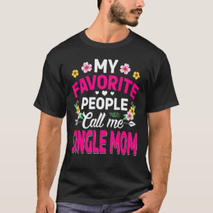 Camiseta Minhas Pessoas Favoritas Me Chamam De Solteiro Mãe