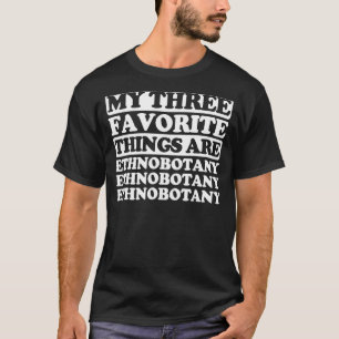 Camiseta Minhas Três Coisas Favoritas Incluem Etnobotânica
