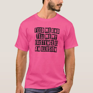 Camiseta Mínimo Simples Alimente-Me E Diga-Me A Minha Exist