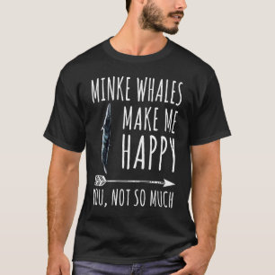 Camiseta Minke Whale Me Faz Feliz Você Não