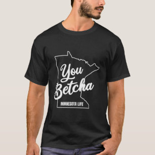 Camiseta Minnesota Betcha Catchy Phrase