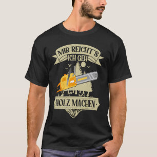Camiseta Mir reichts ich gehe Holz machen Woodworking Lumbe