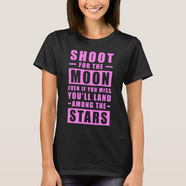 Camiseta Mire na lua. Mesmo se você errar, vai cair  (Frente)