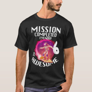 Camiseta Missão concluída, agora tenho 6 anos, incrível Bir