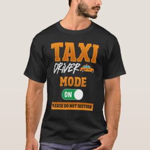 Camiseta Modo De Driver De Táxi Em, Não Incomodar Taxi Dri