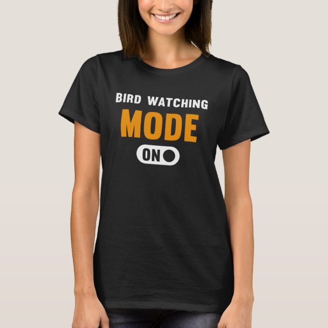 Camiseta Modo de observação de pássaros ativado (Frente)