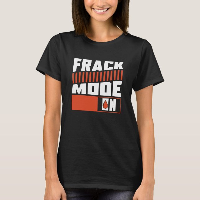 Camiseta Modo Oilfield No Fracking De Óleo Do Fracker De Pe (Frente)